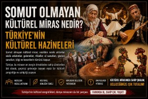 Türkiye’nin Yaşayan Kültür Hazinesi: Somut Olmayan Kültürel Miras Nedir?